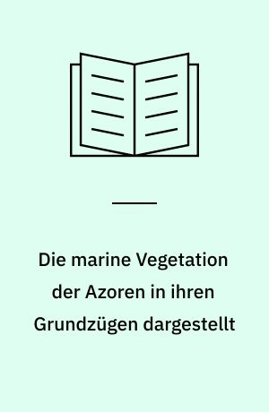 Die marine Vegetation der Azoren in ihren Grundzügen dargestellt