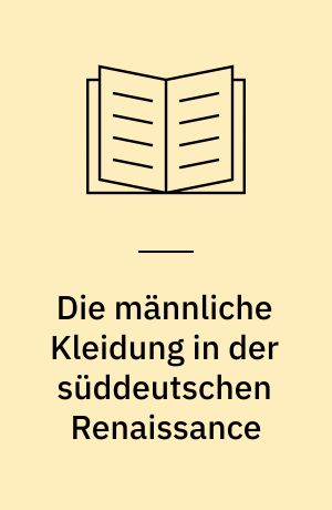 Die männliche Kleidung in der süddeutschen Renaissance