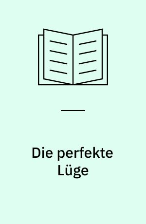 Die perfekte Lüge : Thriller