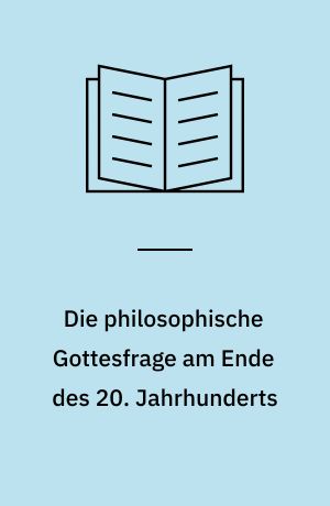 Die Philosophische Gottesfrage am Ende des 20. Jahrhunderts