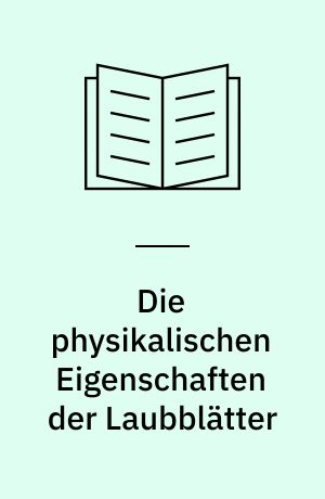 Die physikalischen Eigenschaften der Laubblätter