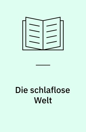 Die schlaflose Welt : Aufsätze und Vorträge aus den Jahren 1909-1941