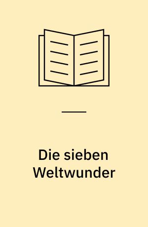 Die sieben Weltwunder : Schätze der Antike
