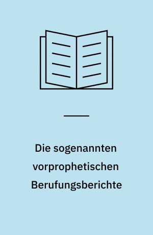 Die sogenannten vorprophetischen Berufungsberichte : eine literaturwissenschaftliche Studie zu 1 Sam 9,1-10, ex 3f. und Ri 6, 11b-17