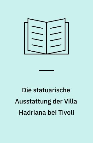 Die statuarische Ausstattung der Villa Hadriana bei Tivoli