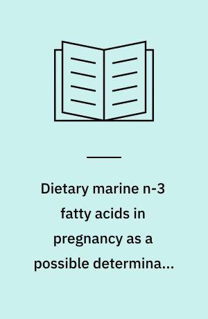 Dietary marine n-3 fatty acids in pregnancy as a possible determinant of birth weight : a review of the current epidemiologic evidence ; thesis