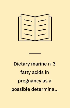 Dietary marine n-3 fatty acids in pregnancy as a possible determinant of birth weight : a review of the current epidemiologic evidence ; thesis