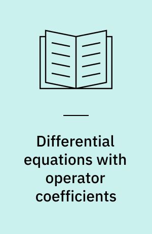 Differential equations with operator coefficients : with applications to boundary value problems for partial differential equations