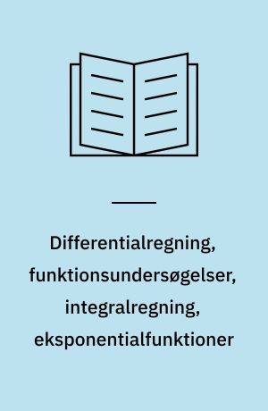 Differentialregning, funktionsundersøgelser, integralregning, eksponentialfunktioner