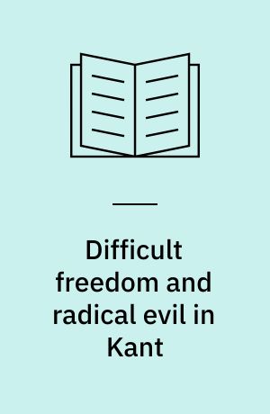 Difficult freedom and radical evil in Kant : deceiving reason