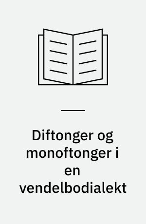 Diftonger og monoftonger i en vendelbodialekt : en fonematisk analyse af vokalmaterialet i vrenstedmålet