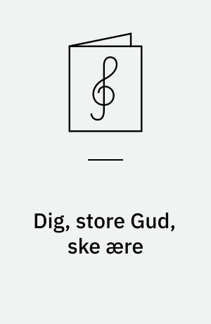 Dig, store Gud, ske ære