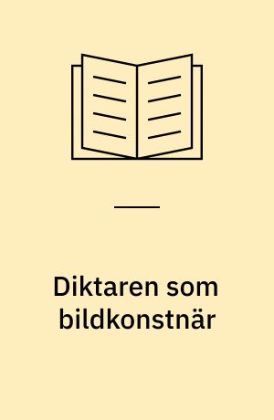 Diktaren som bildkonstnär : Goethe - Hugo - Strindberg : en konstbok från Nationalmuseum