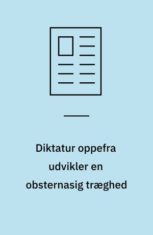 Diktatur oppefra udvikler en obsternasig træghed