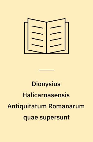 Dionysius Halicarnasensis Antiquitatum Romanarum quae supersunt