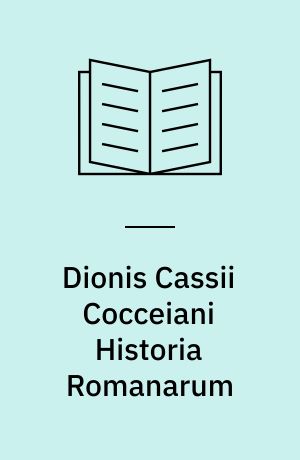 Dionis Cassii Cocceiani Historia Romanarum