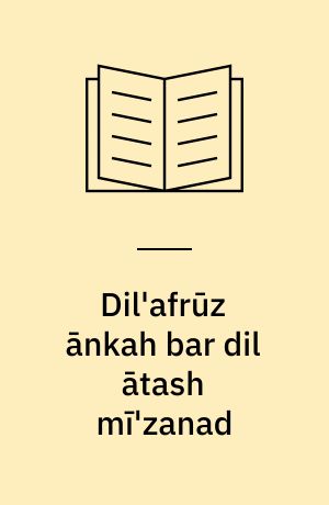 Dil'afrūz ānkah bar dil ātash mı̄'zanad