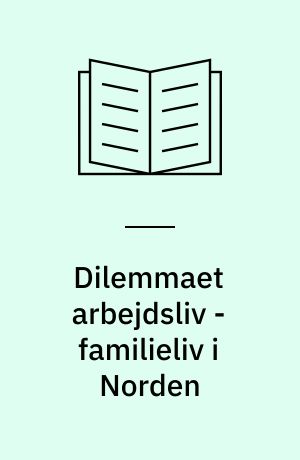 Dilemmaet arbejdsliv - familieliv i Norden