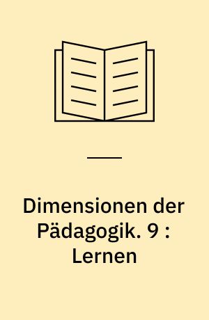 Dimensionen der Pädagogik : Materialien für den erziehungswissenschaftlichen Unterricht in der Sekundarstufe II. 9 : Lernen : Begriff - Bedingungen - Theorien