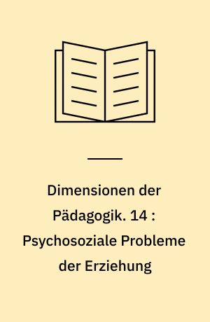 Dimensionen der Pädagogik : Materialien für den erziehungswissenschaftlichen Unterricht in der Sekundarstufe II. 14 : Psychosoziale Probleme der Erziehung : Aggressivität - Vorurteil