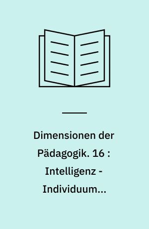 Dimensionen der Pädagogik : Materialien für den erziehungswissenschaftlichen Unterricht in der Sekundarstufe II. 16 : Intelligenz - Individuum - Gesellschaft