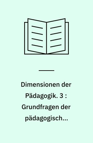 Dimensionen der Pädagogik : Materialien für den erziehungswissenschaftlichen Unterricht in der Sekundarstufe II. 3 : Grundfragen der pädagogischen Anthropologie unter empirischen, interpretatorischen und normativen Aspekten