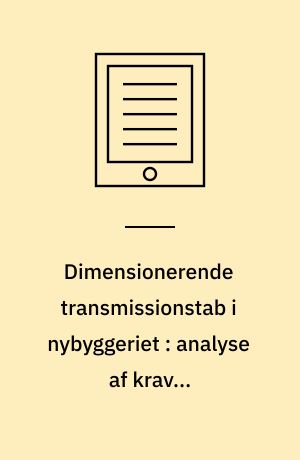 Dimensionerende transmissionstab i nybyggeriet : analyse af krav i bygningsreglement 2018