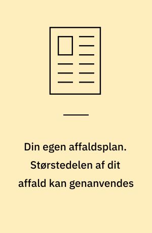 Din egen affaldsplan. Størstedelen af dit affald kan genanvendes