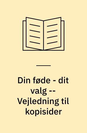 Din føde - dit valg : elevbog -- Vejledning til kopisider