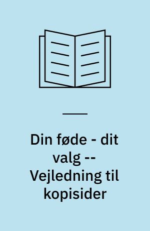 Din føde - dit valg : elevbog -- Vejledning til kopisider