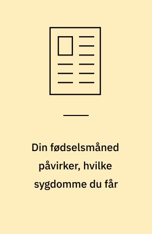 Din fødselsmåned påvirker, hvilke sygdomme du får