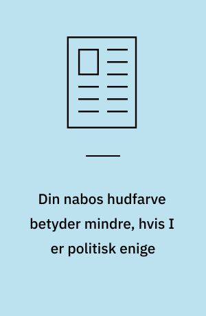 Din nabos hudfarve betyder mindre, hvis I er politisk enige