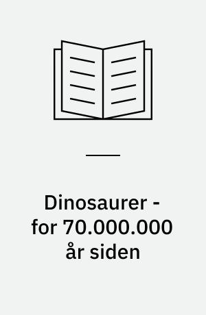 Dinosaurer - for 70.000.000 år siden : lærervejledning A2
