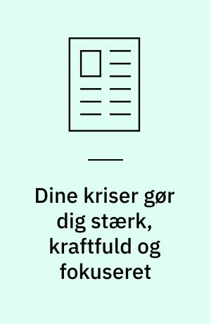 Dine kriser gør dig stærk, kraftfuld og fokuseret