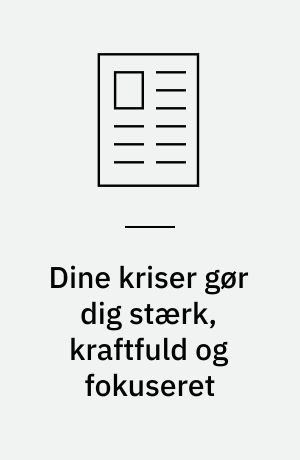 Dine kriser gør dig stærk, kraftfuld og fokuseret