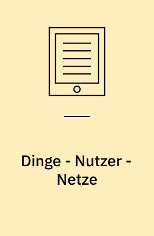 Dinge - Nutzer - Netze : Von der Virtualisierung des Musealen zur Musealisierung des Virtuellen