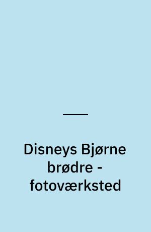 Disneys Bjørne brødre - fotoværksted
