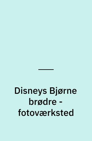 Disneys Bjørne brødre - fotoværksted