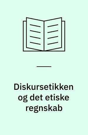 Diskursetikken og det etiske regnskab : principper for ledelse mellem magt og konsensus