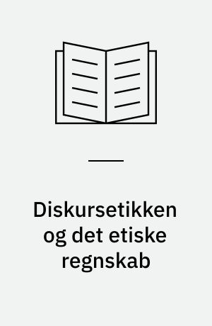 Diskursetikken og det etiske regnskab : principper for ledelse mellem magt og konsensus