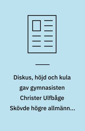 Diskus, höjd och kula gav gymnasisten Christer Ulfbåge Skövde högre allmännas idrottssköld