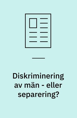 Diskriminering av män - eller separering?