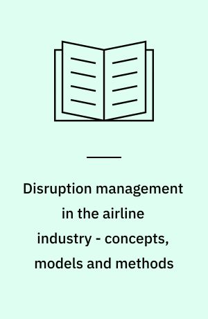Disruption management in the airline industry - concepts, models and methods