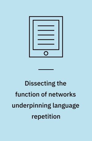 Dissecting the function of networks underpinning language repetition