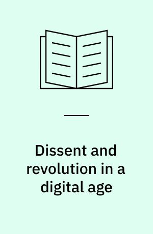 Dissent and revolution in a digital age : social media, blogging and activism in Egypt