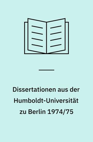 Dissertationen aus der Humboldt-Universität zu Berlin 1974/75 : Bibliographie