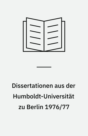 Dissertationen aus der Humboldt-Universität zu Berlin 1976/77 : Bibliographie
