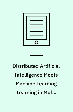 Distributed Artificial Intelligence Meets Machine Learning Learning in Multi-Agent Environments : ECAI'96 Workshop LDAIS, Budapest, Hungary, August 13, 1996, ICMAS'96 Workshop LIOME, Kyoto, Japan, December 10, 1996 Selected Papers