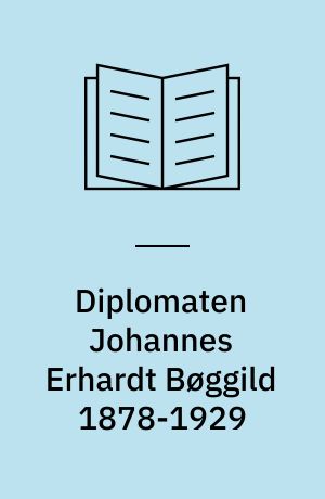 Diplomaten Johannes Erhardt Bøggild 1878-1929