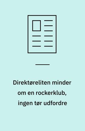 Direktøreliten minder om en rockerklub, ingen tør udfordre